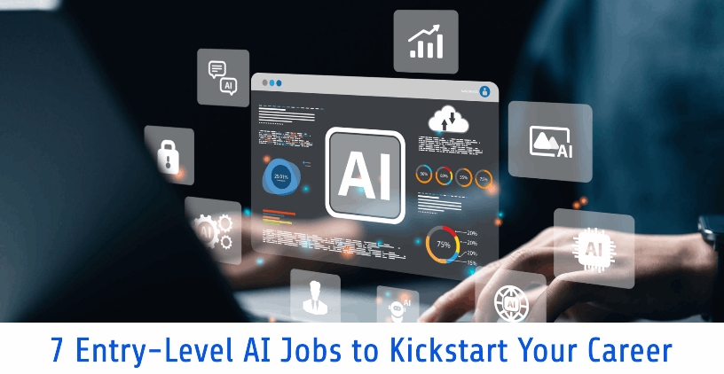 7 Entry-Level AI Jobs to Kickstart Your Career