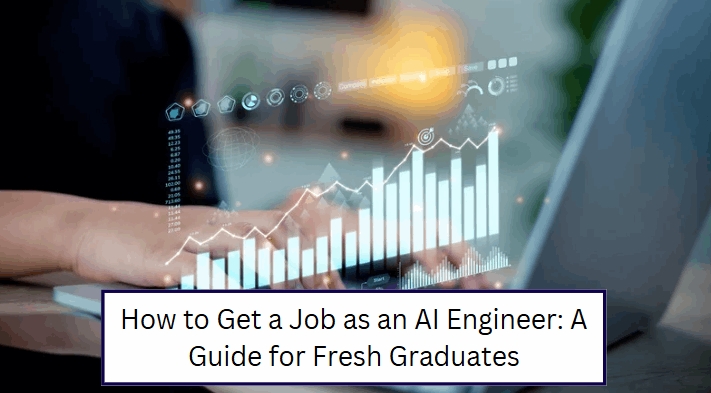 How to Get a Job as an AI Engineer: A Guide for Fresh Graduates